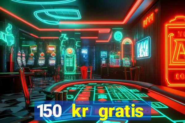 150 kr gratis casino uten innskudd