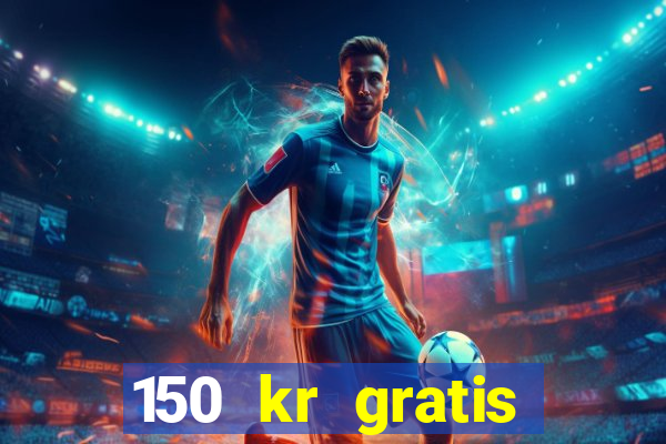 150 kr gratis casino uten innskudd