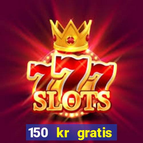 150 kr gratis casino uten innskudd