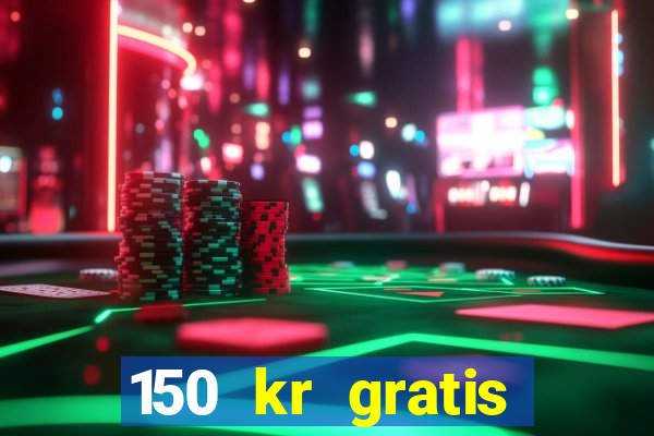 150 kr gratis casino uten innskudd