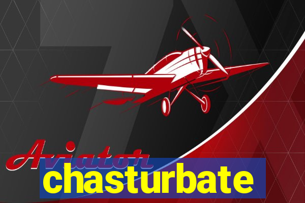 chasturbate