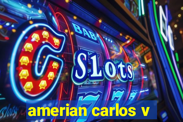 amerian carlos v