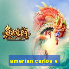 amerian carlos v