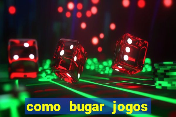 como bugar jogos de cassino