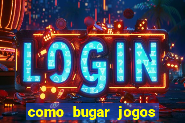 como bugar jogos de cassino