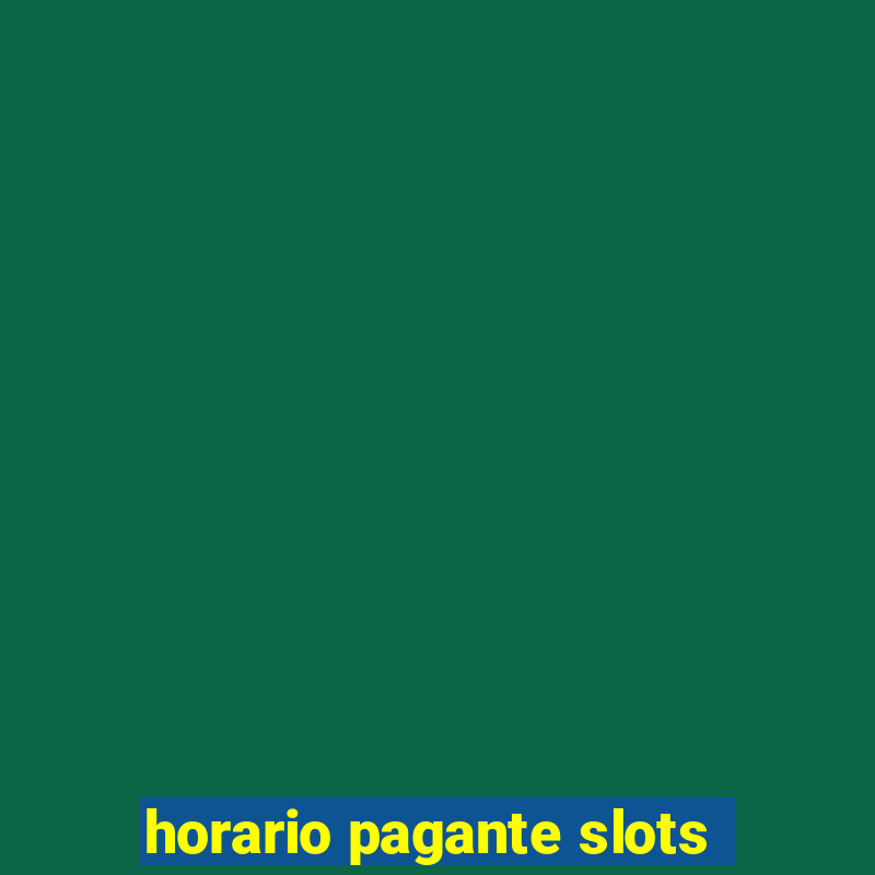 horario pagante slots