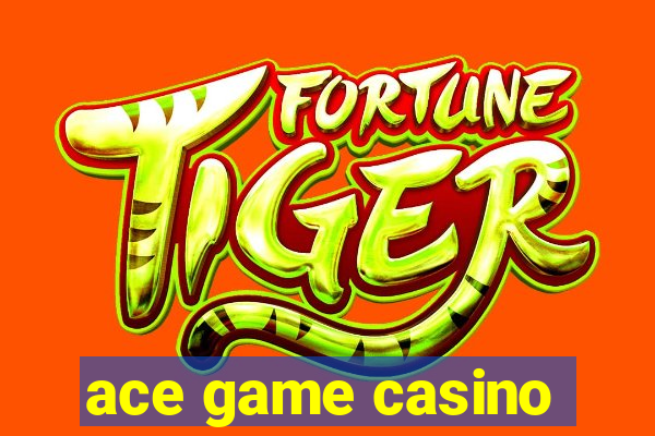 ace game casino