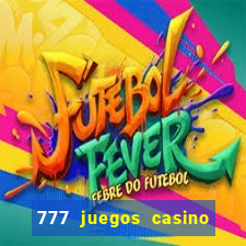 777 juegos casino maquinas tragamonedas