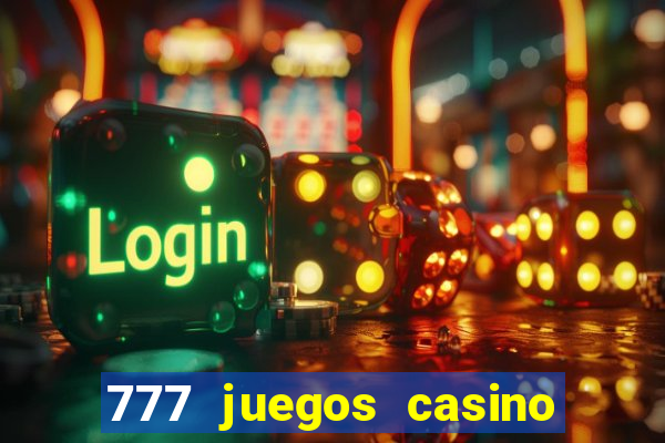 777 juegos casino maquinas tragamonedas