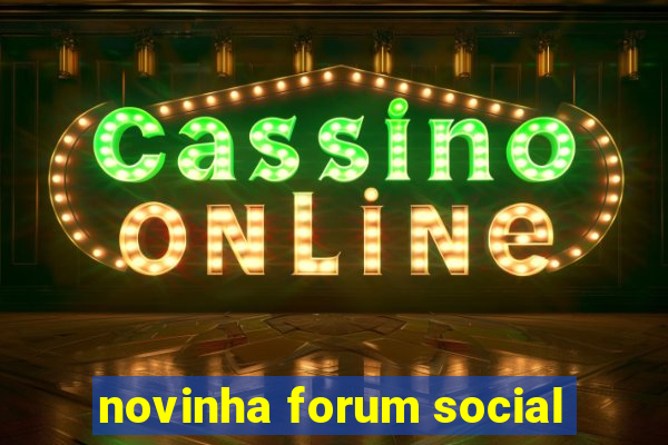 novinha forum social