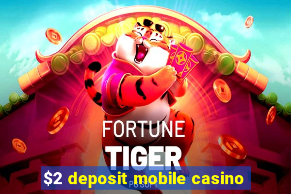 $2 deposit mobile casino