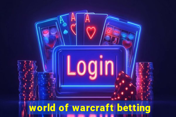 world of warcraft betting