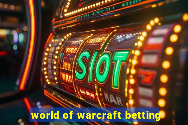 world of warcraft betting