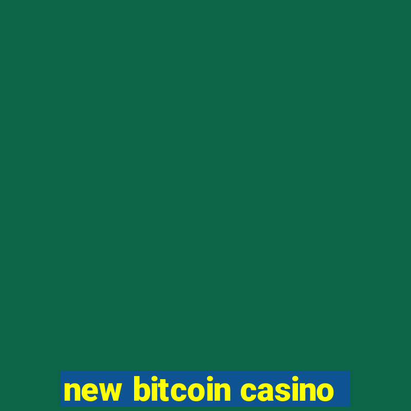 new bitcoin casino