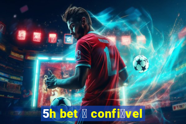 5h bet 茅 confi谩vel