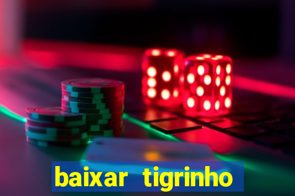 baixar tigrinho para ganhar dinheiro