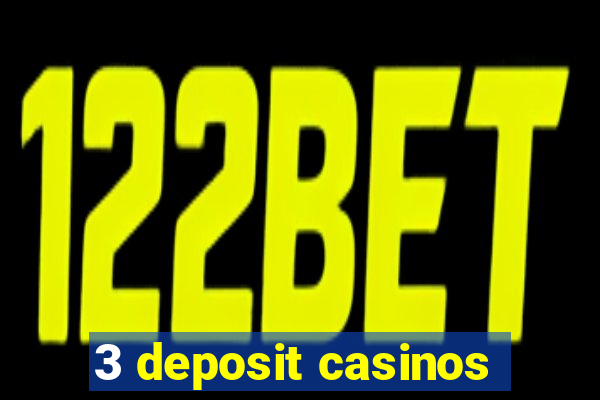 3 deposit casinos