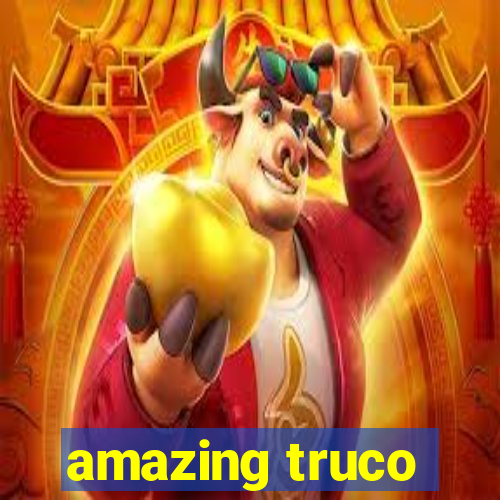 amazing truco