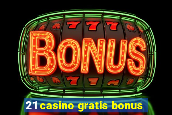 21 casino gratis bonus