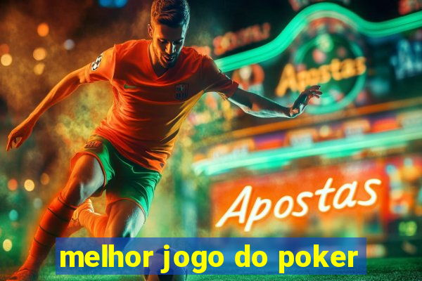 melhor jogo do poker