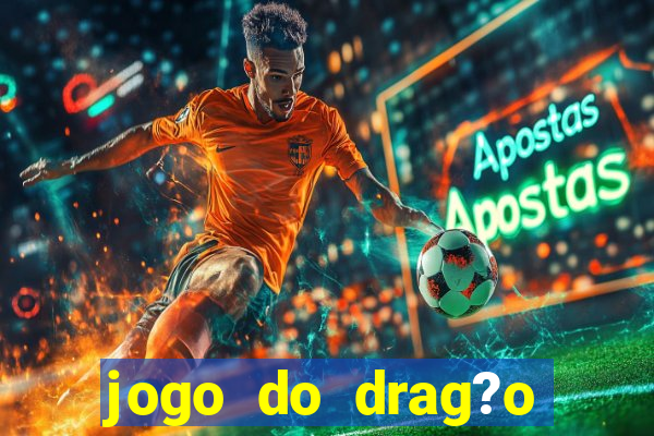 jogo do drag?o para ganhar dinheiro