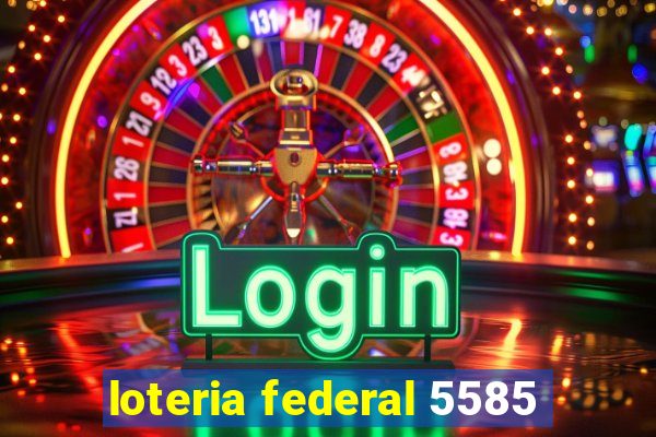 loteria federal 5585