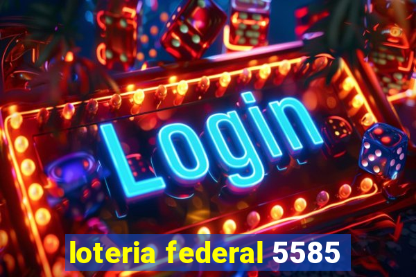 loteria federal 5585