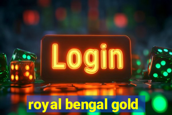 royal bengal gold