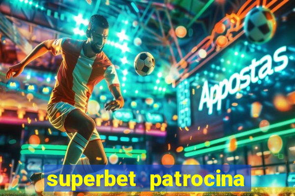 superbet patrocina quais times