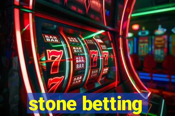 stone betting