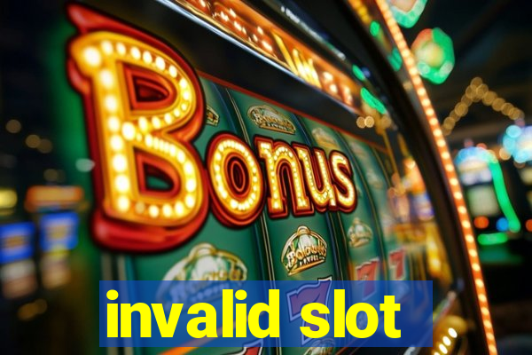 invalid slot