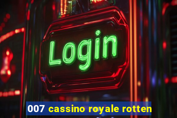 007 cassino royale rotten