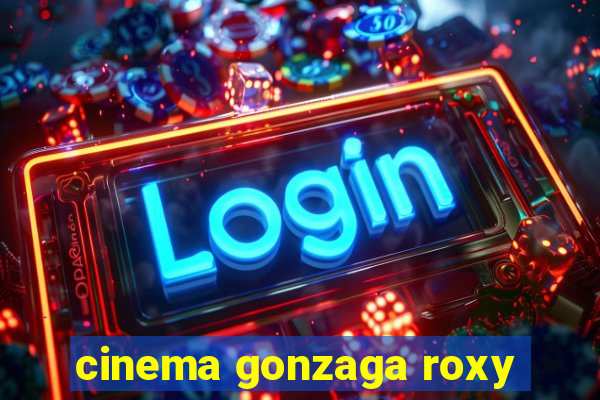 cinema gonzaga roxy