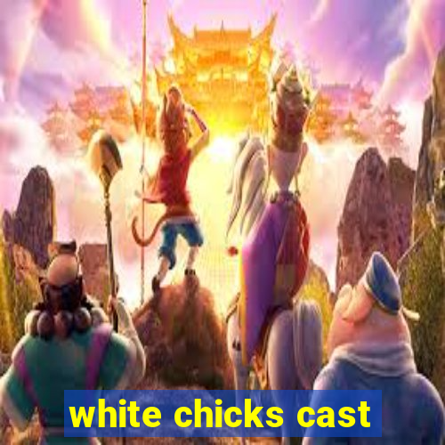 white chicks cast