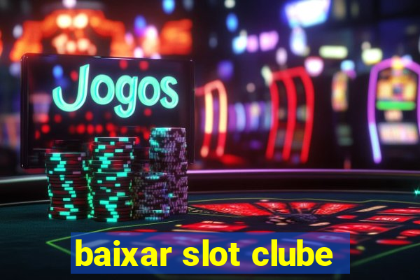 baixar slot clube