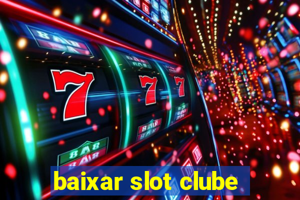 baixar slot clube