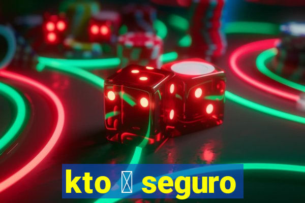 kto 茅 seguro