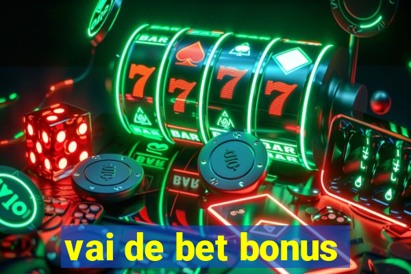 vai de bet bonus