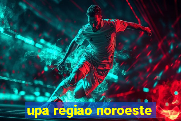 upa regiao noroeste