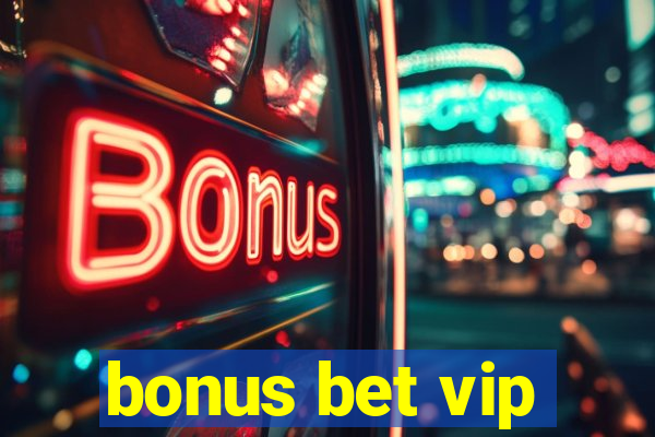 bonus bet vip