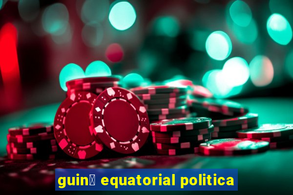 guin茅 equatorial politica