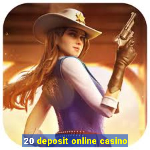 20 deposit online casino