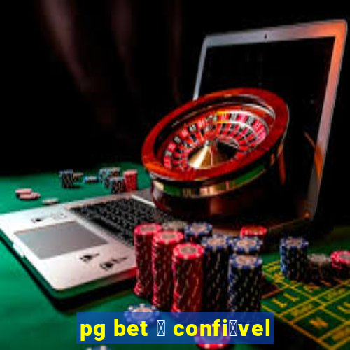 pg bet 茅 confi谩vel