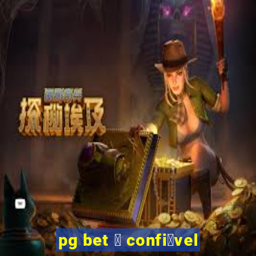 pg bet 茅 confi谩vel