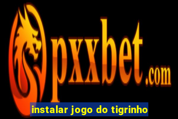 instalar jogo do tigrinho