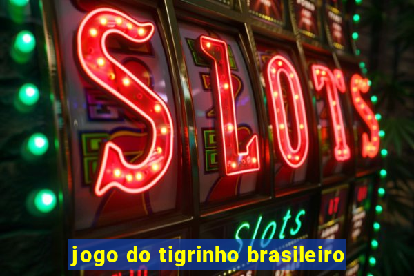 jogo do tigrinho brasileiro