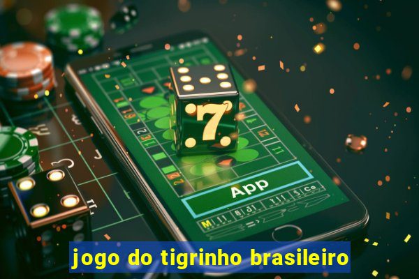 jogo do tigrinho brasileiro