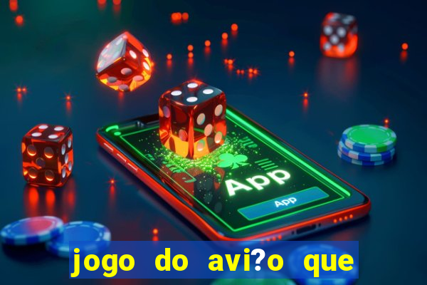 jogo do avi?o que da dinheiro