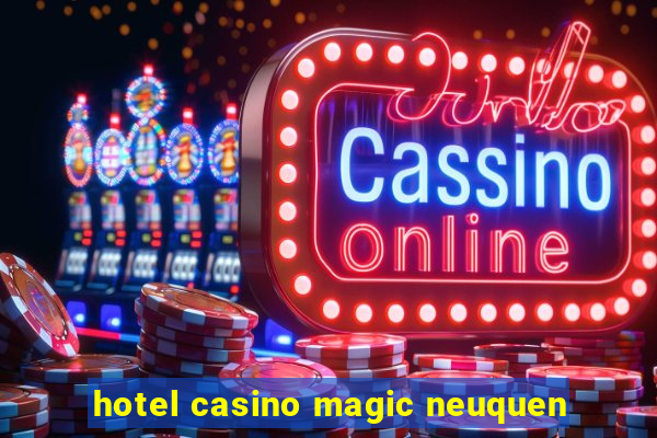 hotel casino magic neuquen