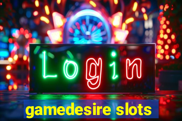 gamedesire slots